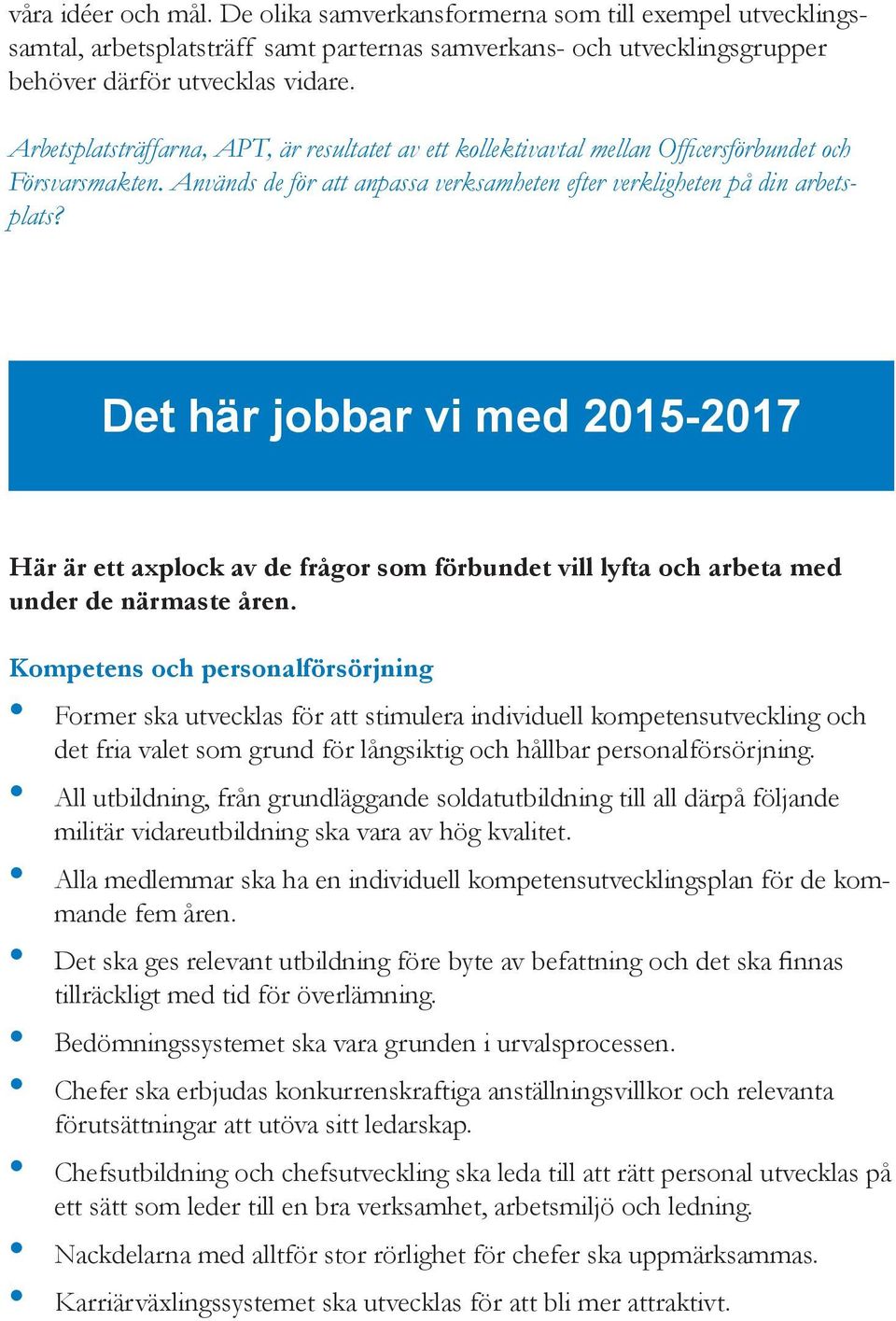 Det här jobbar vi med 2015-2017 Här är ett axplock av de frågor som förbundet vill lyfta och arbeta med under de närmaste åren.