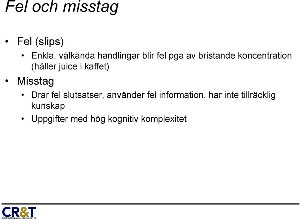 Misstag Drar fel slutsatser, använder fel information, har