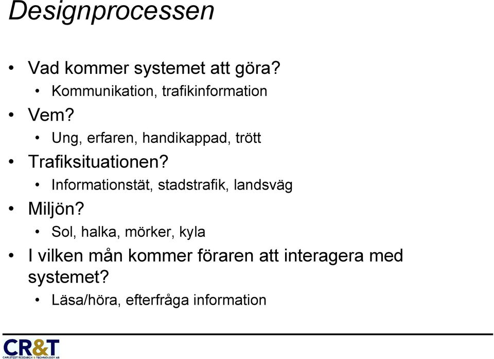 Ung, erfaren, handikappad, trött Trafiksituationen?