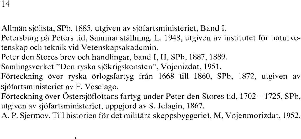 Samlingsverket "Den ryska sjökrigskonsten", Vojenizdat, 1951. Förteckning över ryska örlogsfartyg frän 1668 till 1860, SPb, 1872, utgiven av sjöfartsministeriet av F.