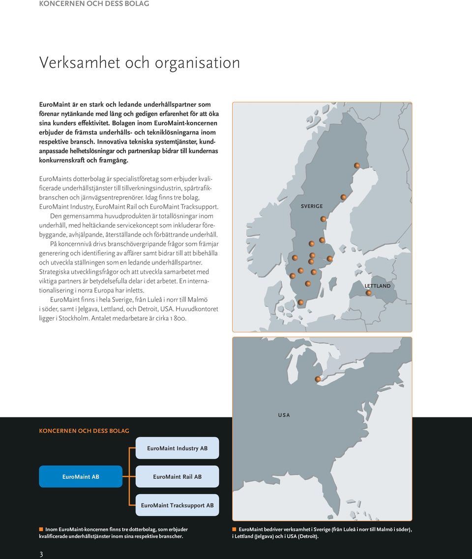 Innovativa tekniska system tjänster, kundanpassade helhetslösningar och partnerskap bidrar till kundernas konkurrenskraft och framgång.