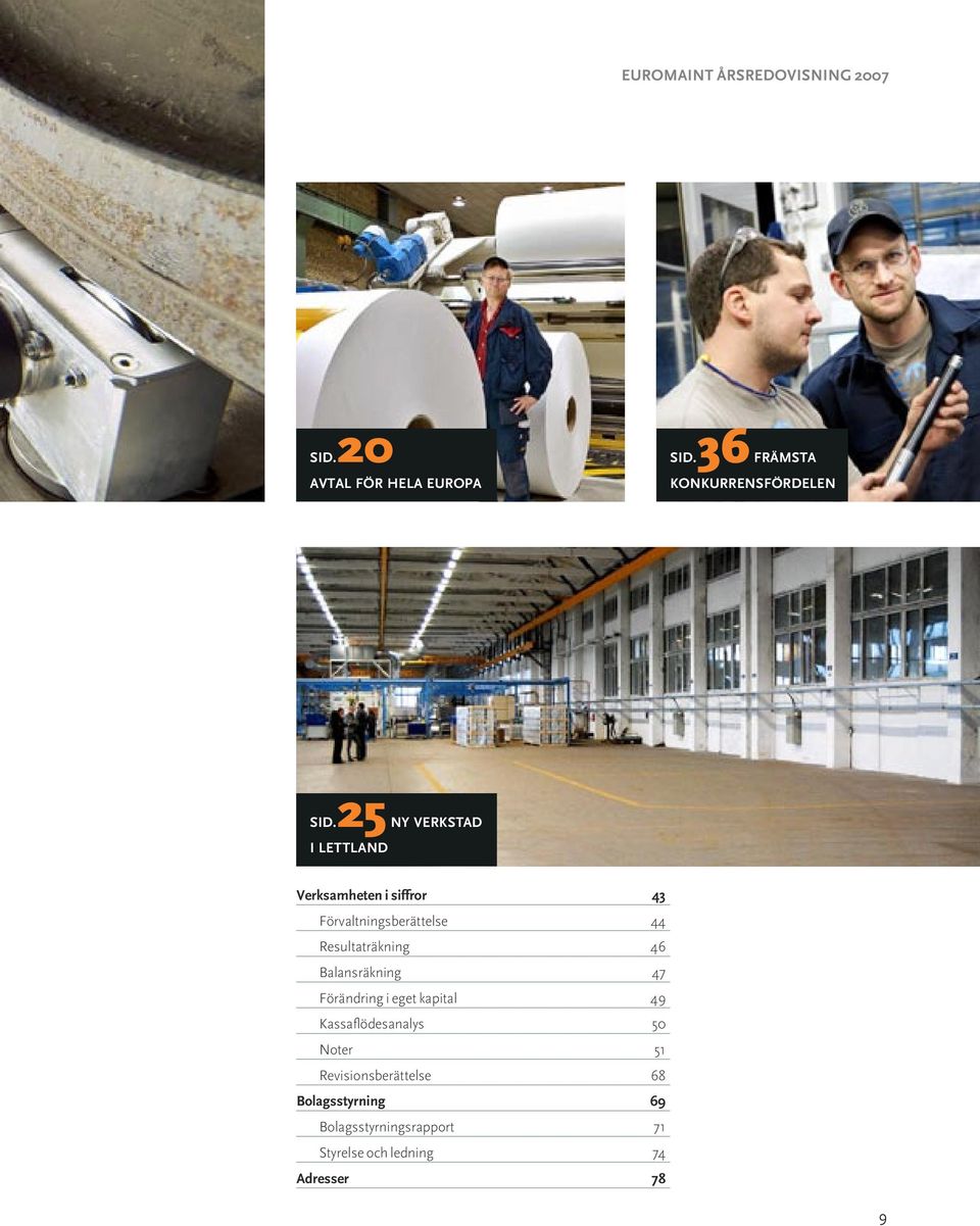 25 Ny verkstad i lettland Verksamheten i siffror 43 Förvaltningsberättelse 44 Resultaträkning