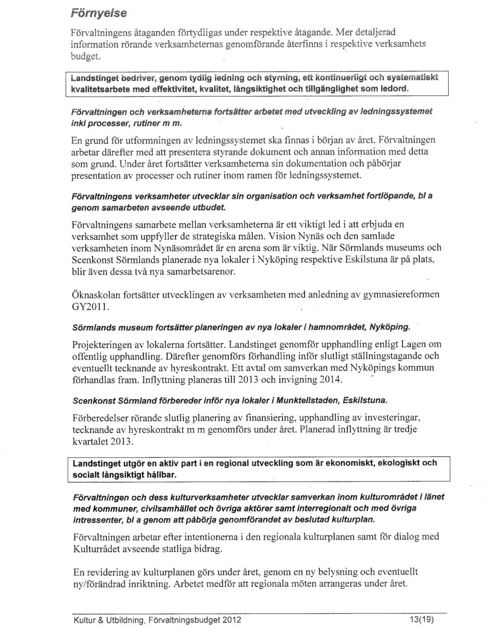 Nar Sörrnlands museums och Scenkonst Sörmlands planerade nya lokaler i Nyköping respektive Eskilstuna ar på plats, blir aven dessa två nya samarbetsarenor.