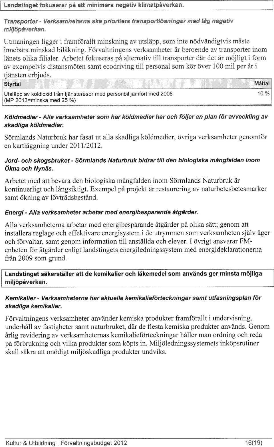 Exempel på projekt är restaurering av naturbetesbetesmarker samt ökning av lövträdsbestånd.