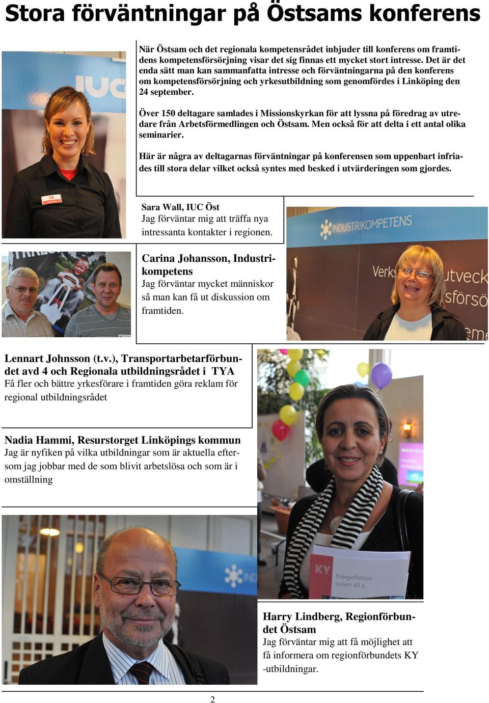 Över 150 deltagare samlades i Missionskyrkan för att lyssna på föredrag av utredare från Arbetsförmedlingen och Östsam. Men också för att delta i ett antal olika seminarier.