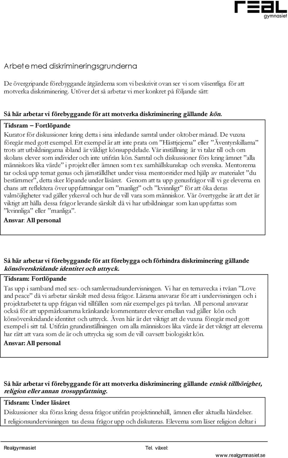 Tidsram Fortlöpande Kurator för diskussioner kring detta i sina inledande samtal under oktober månad. De vuxna föregår med gott exempel.