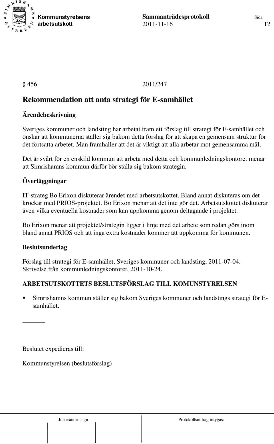 Det är svårt för en enskild kommun att arbeta med detta och kommunledningskontoret menar att Simrishamns kommun därför bör ställa sig bakom strategin. IT-strateg Bo Erixon diskuterar ärendet med et.