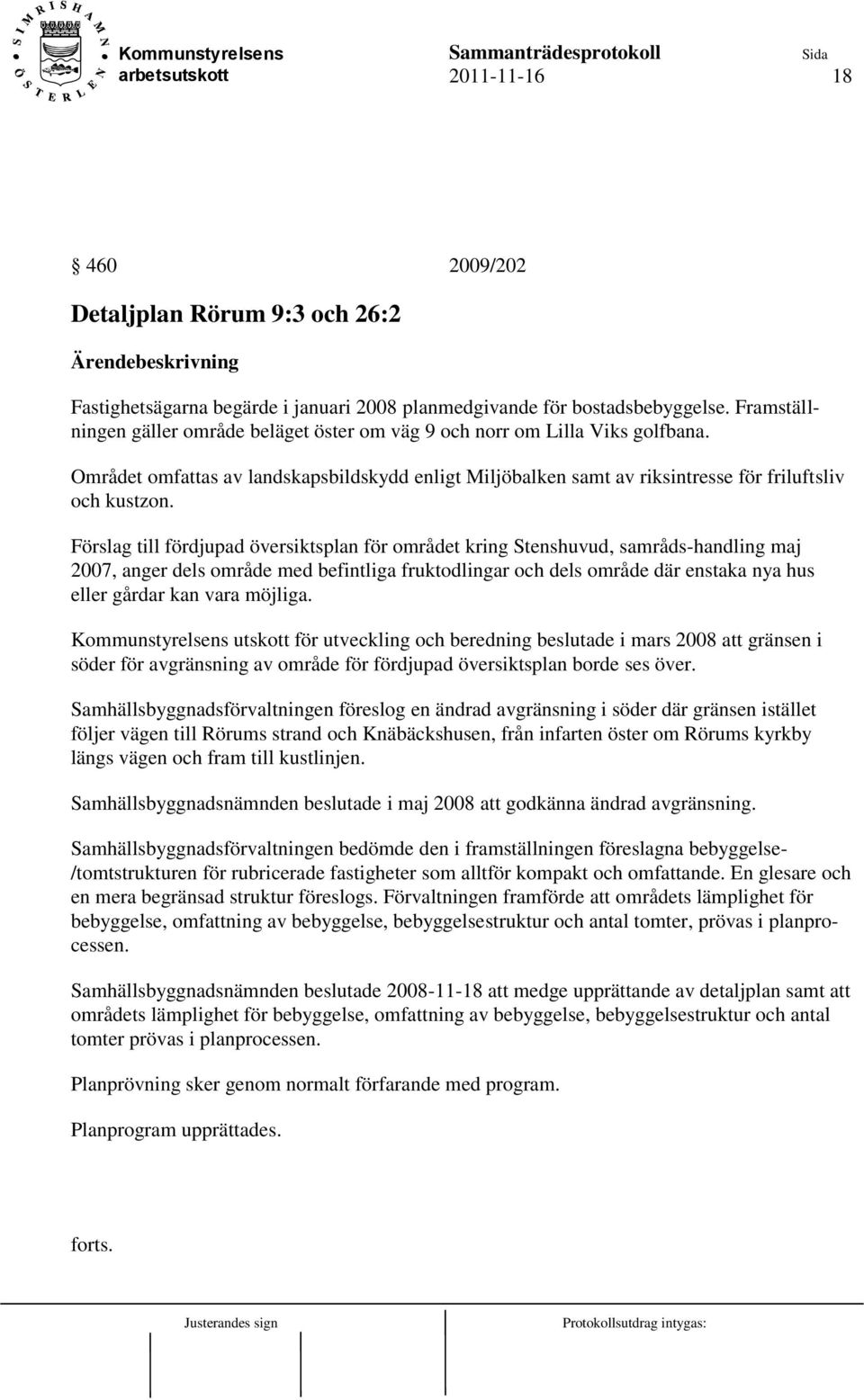 Förslag till fördjupad översiktsplan för området kring Stenshuvud, samråds-handling maj 2007, anger dels område med befintliga fruktodlingar och dels område där enstaka nya hus eller gårdar kan vara