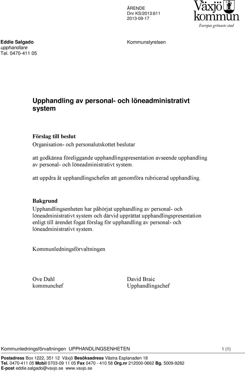 avseende upphandling av personal- och löneadministrativt system. att uppdra åt upphandlingschefen att genomföra rubricerad upphandling.