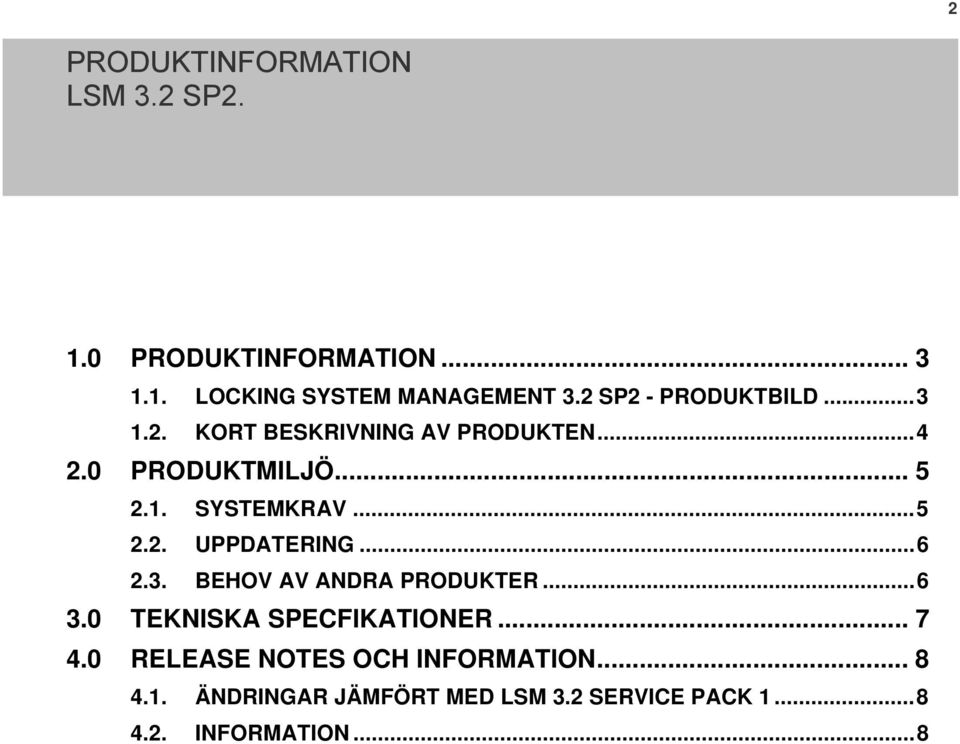 BEHOV AV ANDRA PRODUKTER... 6 3.0 TEKNISKA SPECFIKATIONER... 7 4.