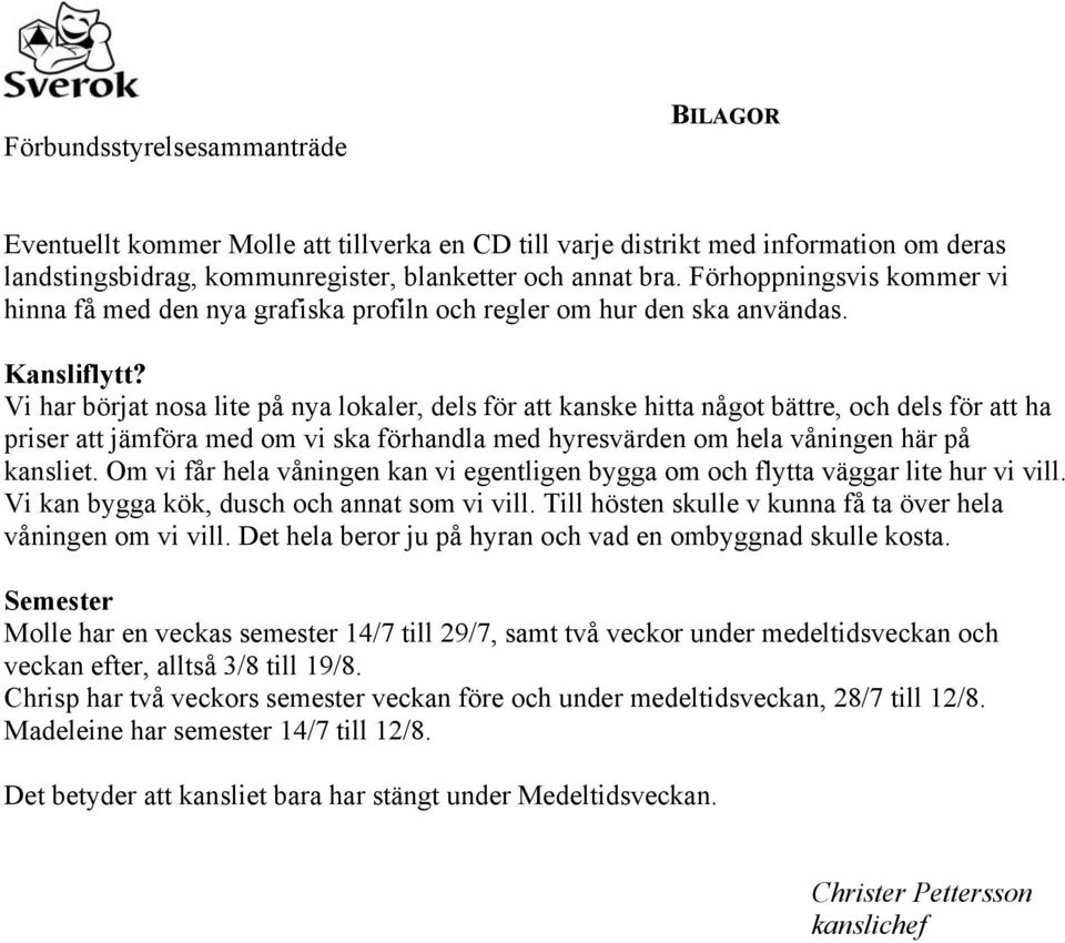 Vi har börjat nosa lite på nya lokaler, dels för att kanske hitta något bättre, och dels för att ha priser att jämföra med om vi ska förhandla med hyresvärden om hela våningen här på kansliet.