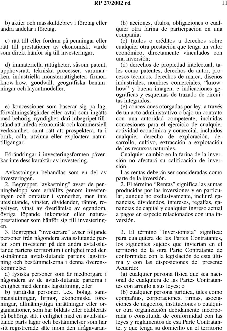 layoutmodeller, e) koncessioner som baserar sig på lag, förvaltningsåtgärder eller avtal som ingåtts med behörig myndighet, däri inbegripet tillstånd att inleda ekonomisk och kommersiell verksamhet,