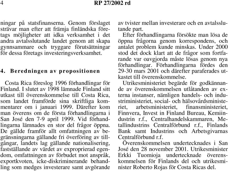 företags investeringsverksamhet. 4. Beredningen av propositionen Costa Rica föreslog 1996 förhandlingar för Finland.