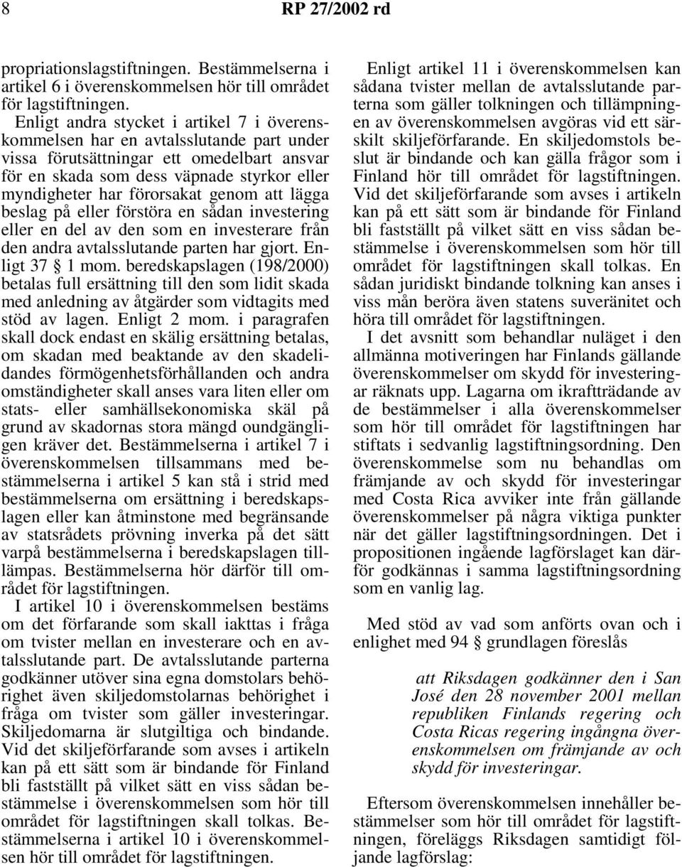 genom att lägga beslag på eller förstöra en sådan investering eller en del av den som en investerare från den andra avtalsslutande parten har gjort. Enligt 37 1 mom.