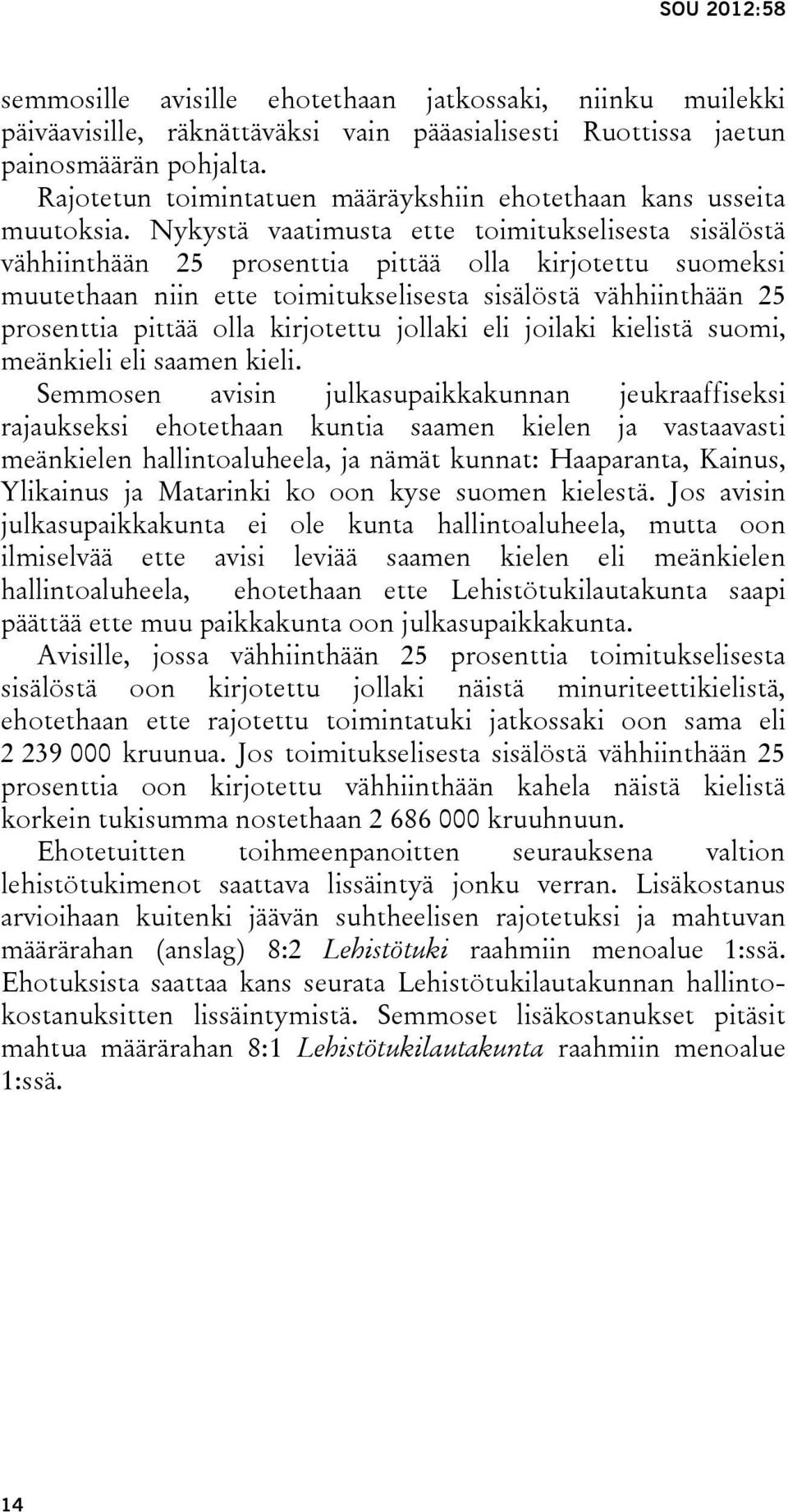 Nykystä vaatimusta ette toimitukselisesta sisälöstä vähhiinthään 25 prosenttia pittää olla kirjotettu suomeksi muutethaan niin ette toimitukselisesta sisälöstä vähhiinthään 25 prosenttia pittää olla