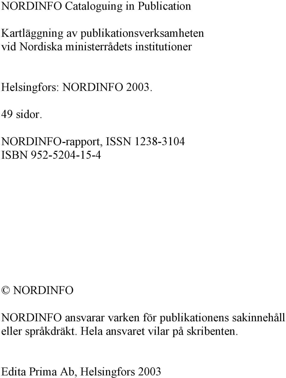 NORDINFO-rapport, ISSN 1238-3104 ISBN 952-5204-15-4 NORDINFO NORDINFO ansvarar varken för