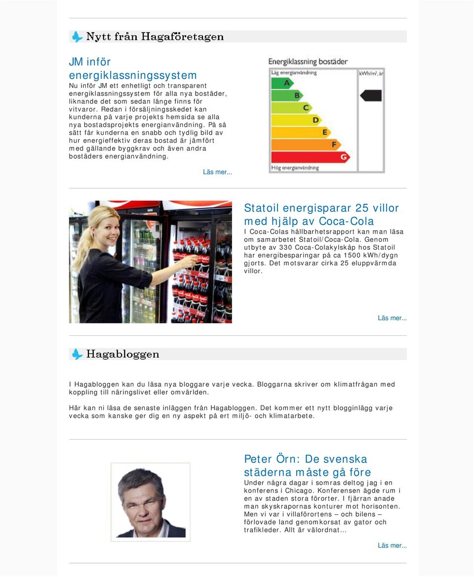 På så sätt får kunderna en snabb och tydlig bild av hur energieffektiv deras bostad är jämfört med gällande byggkrav och även andra bostäders energianvändning.