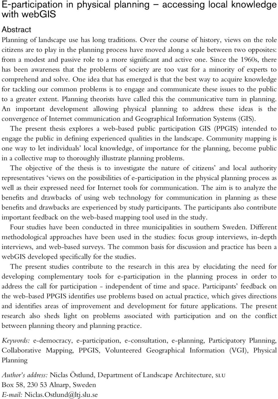 active one. Since the 1960s, there has been awareness that the problems of society are too vast for a minority of experts to comprehend and solve.