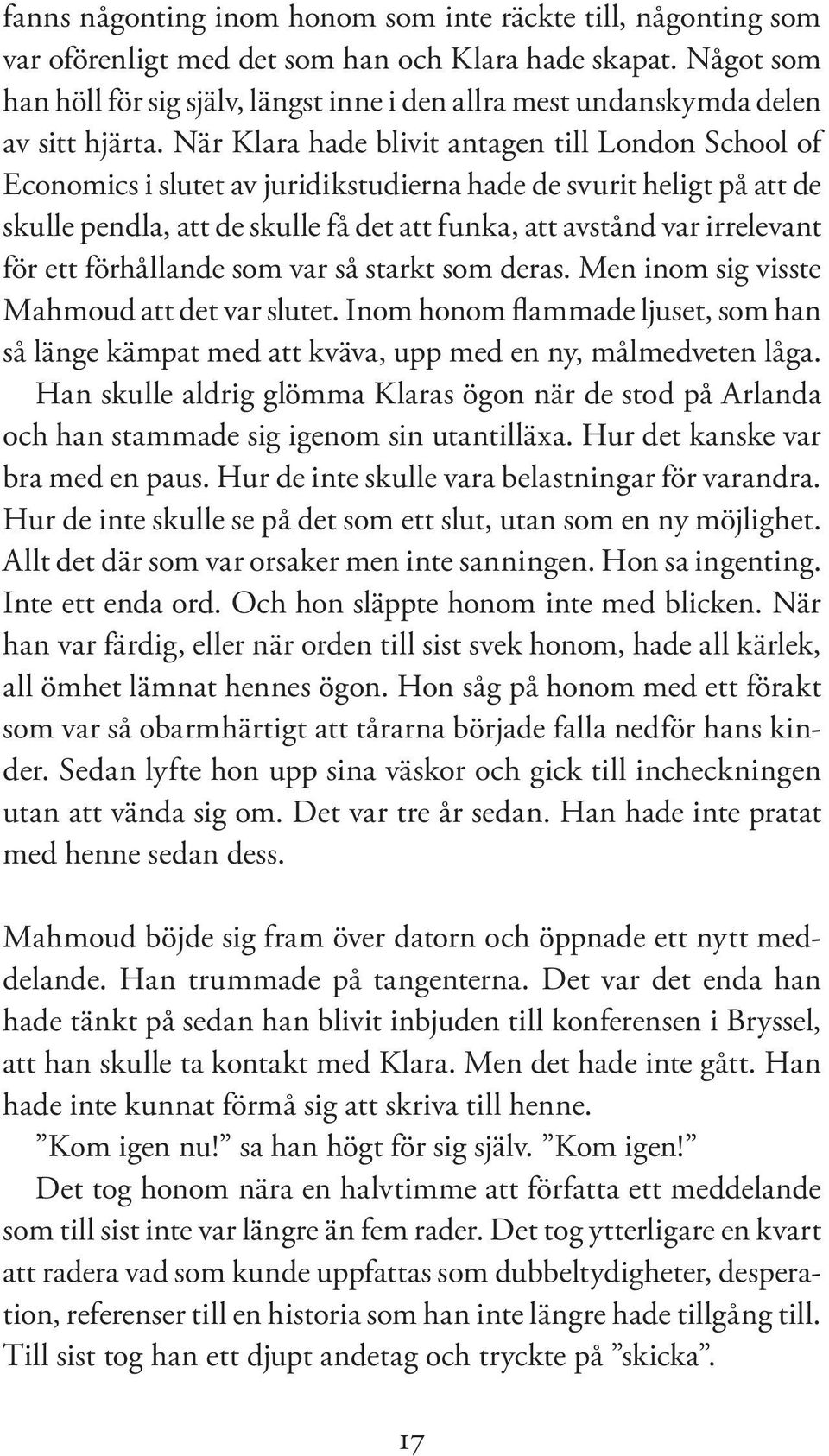 När Klara hade blivit antagen till London School of Economics i slutet av juridikstudierna hade de svurit heligt på att de skulle pendla, att de skulle få det att funka, att avstånd var irrelevant