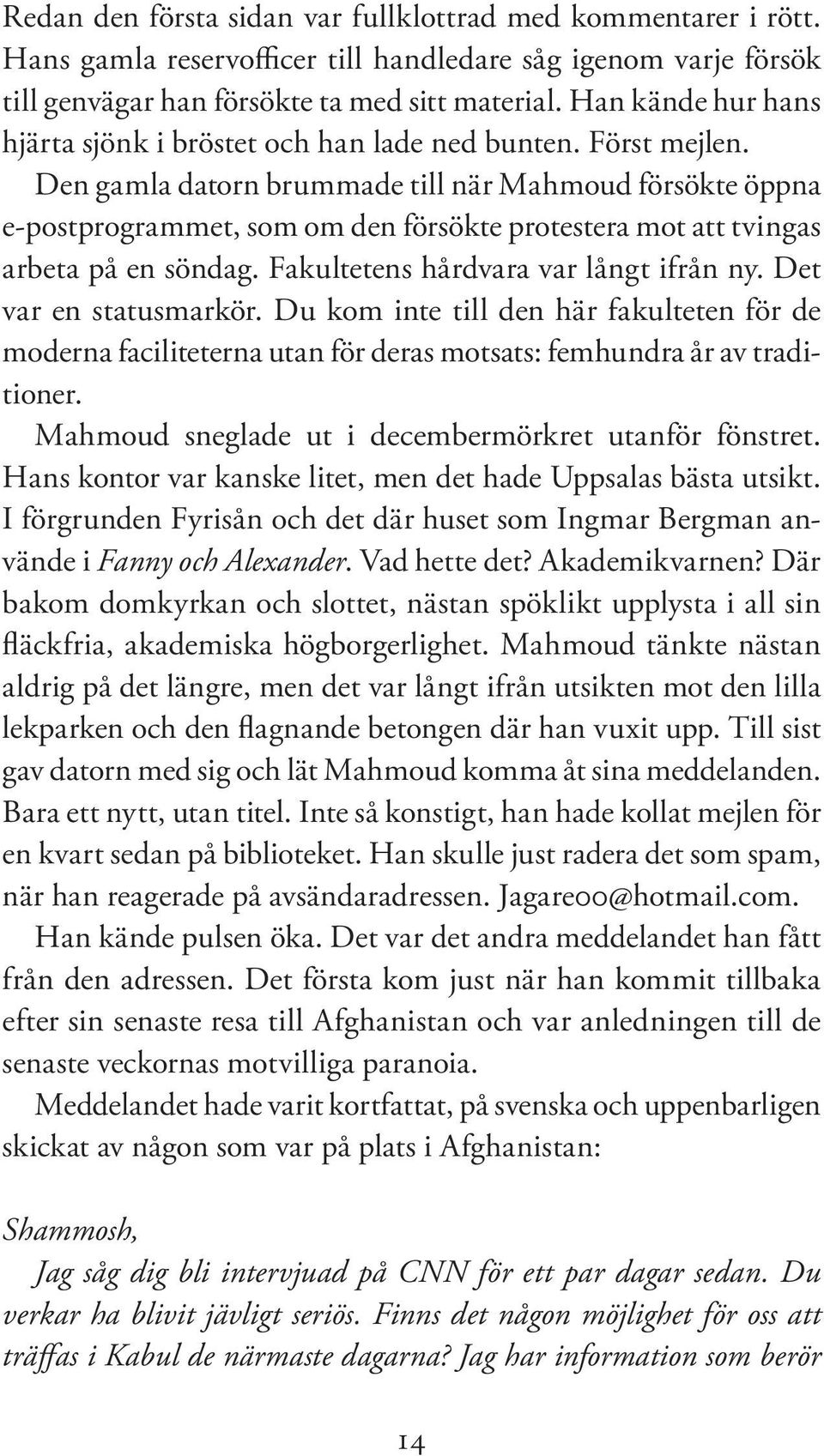 Den gamla datorn brummade till när Mahmoud försökte öppna e-postprogrammet, som om den försökte protestera mot att tvingas arbeta på en söndag. Fakultetens hårdvara var långt ifrån ny.