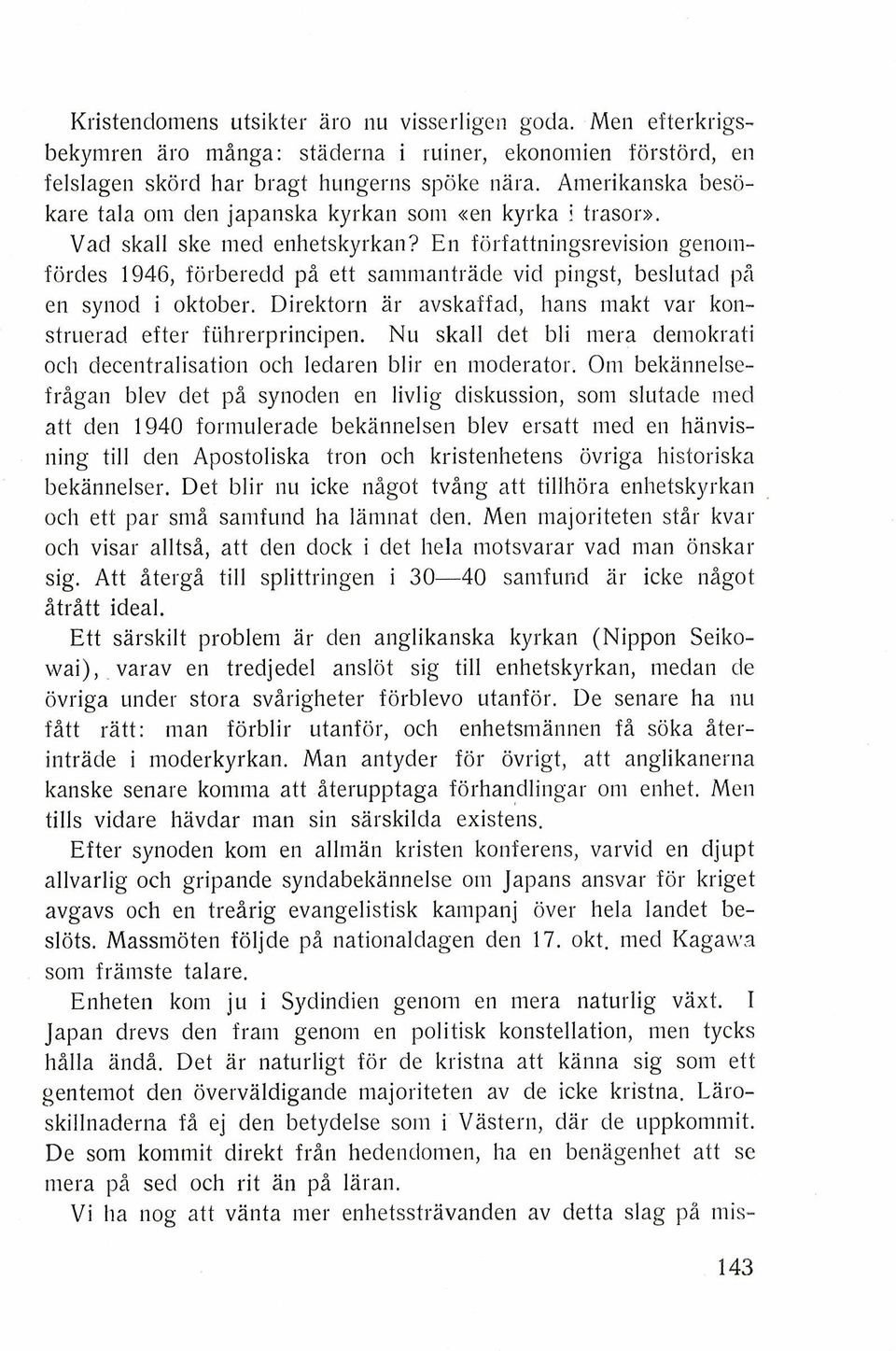 En forfattningsrevision genomiordes 1946, forberedd pi ett sammantrade vid pingst, beslutad pa en synod i oktober. Direktorn ar avskaffacl, ham makt var konstruerad efter fiihrerprincipen.