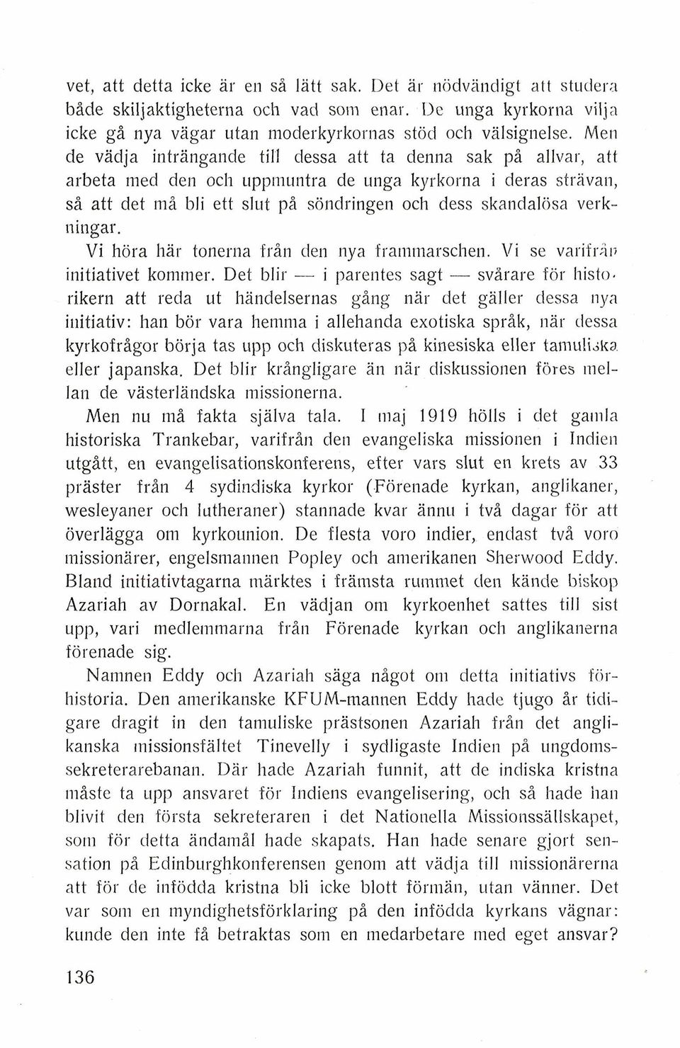 verkningar. Vi hora har tonerna frin den nya framniarschen. Vi se varifri~; initiativet kommer. Det blir - i parentes sagt - svirare for histo.