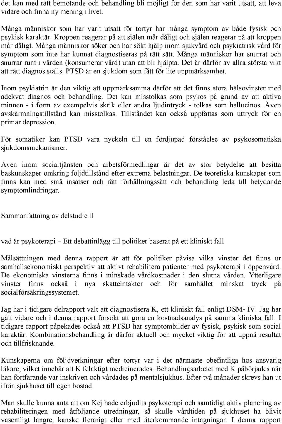 Många människor söker och har sökt hjälp inom sjukvård och psykiatrisk vård för symptom som inte har kunnat diagnostiseras på rätt sätt.