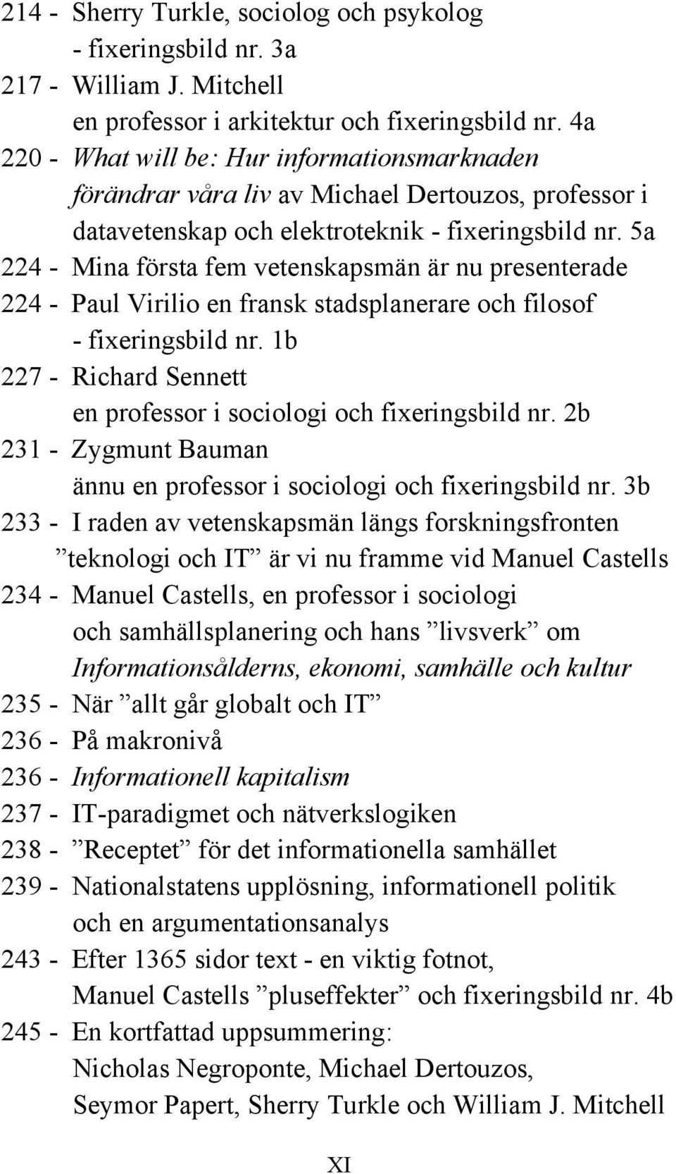 5a 224 - Mina första fem vetenskapsmän är nu presenterade 224 - Paul Virilio en fransk stadsplanerare och filosof - fixeringsbild nr.