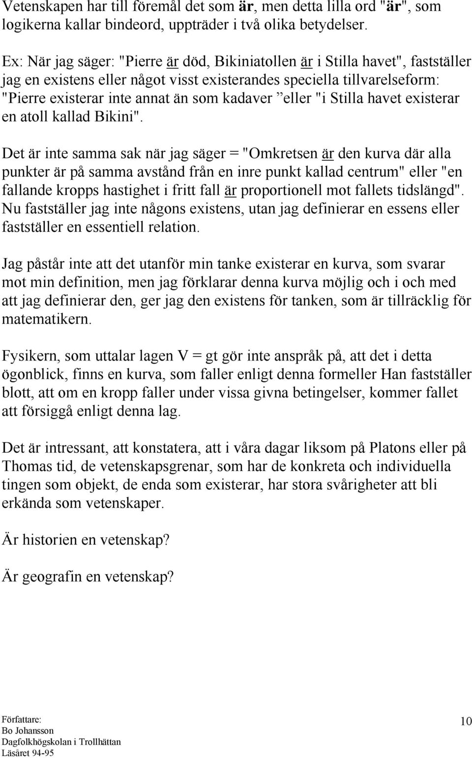 eller "i Stilla havet existerar en atoll kallad Bikini".