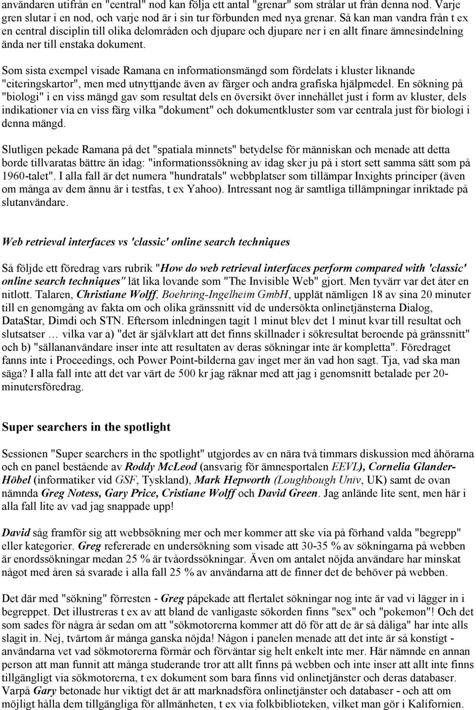 Som sista exempel visade Ramana en informationsmängd som fördelats i kluster liknande "citeringskartor", men med utnyttjande även av färger och andra grafiska hjälpmedel.