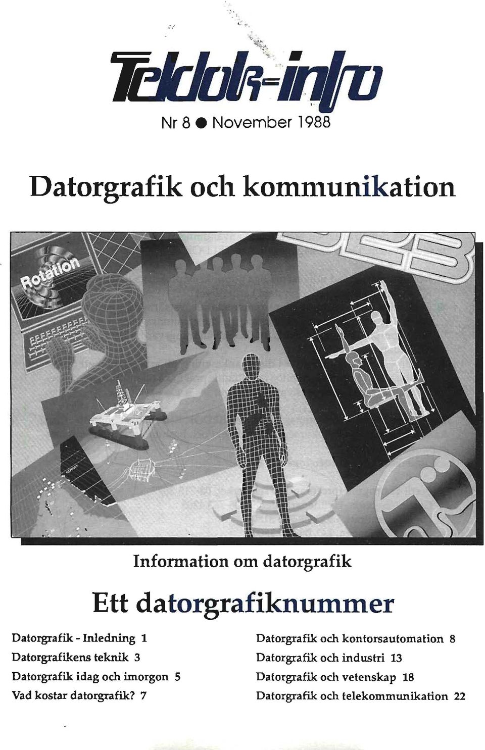 Datorgrafik och kontorsautomation 8 Datorgrafikens teknik 3 Datorgrafik och industri 13 Datorgrafik