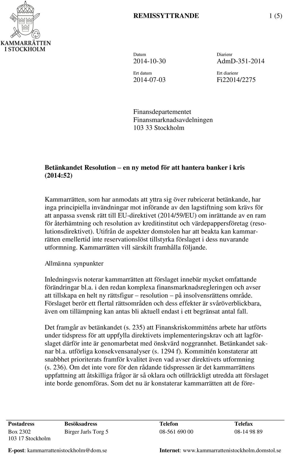 för att anpassa svensk rätt till EU-direktivet (2014/59/EU) om inrättande av en ram för återhämtning och resolution av kreditinstitut och värdepappersföretag (resolutionsdirektivet).