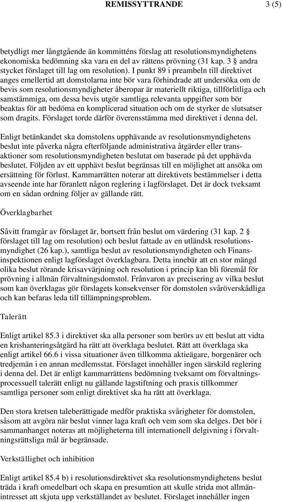 I punkt 89 i preambeln till direktivet anges emellertid att domstolarna inte bör vara förhindrade att undersöka om de bevis som resolutionsmyndigheter åberopar är materiellt riktiga, tillförlitliga