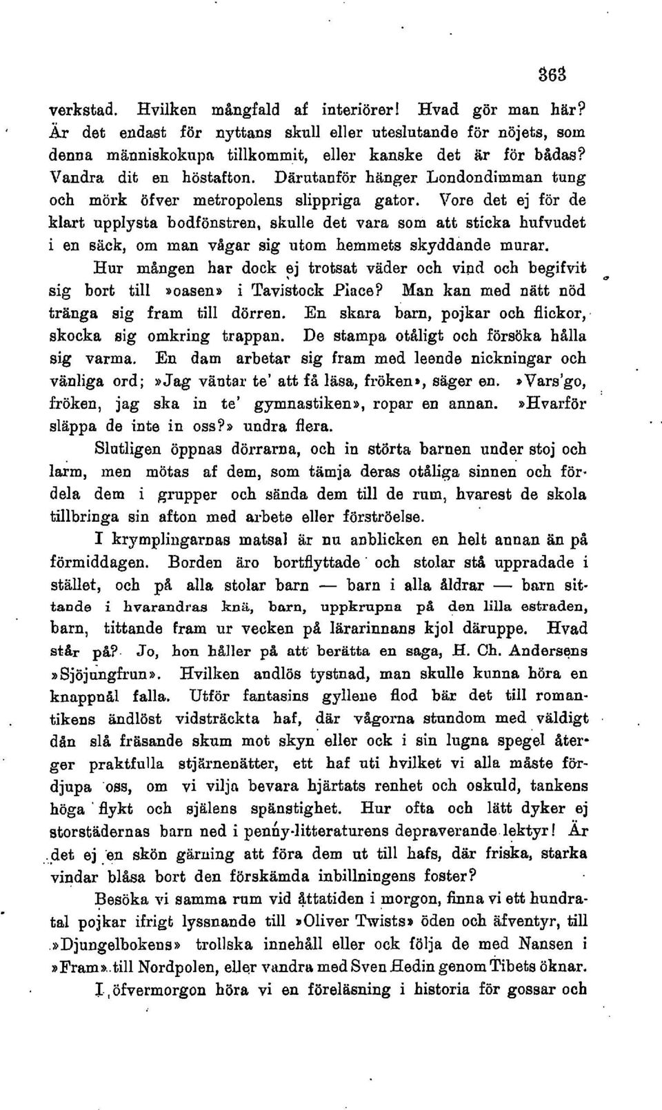 Vore det ej för de klart upplysta bodfönstren, skulle det vara som att sticka hufvudet i en säck, om man vågar sig utom hemmets skyddande murar.