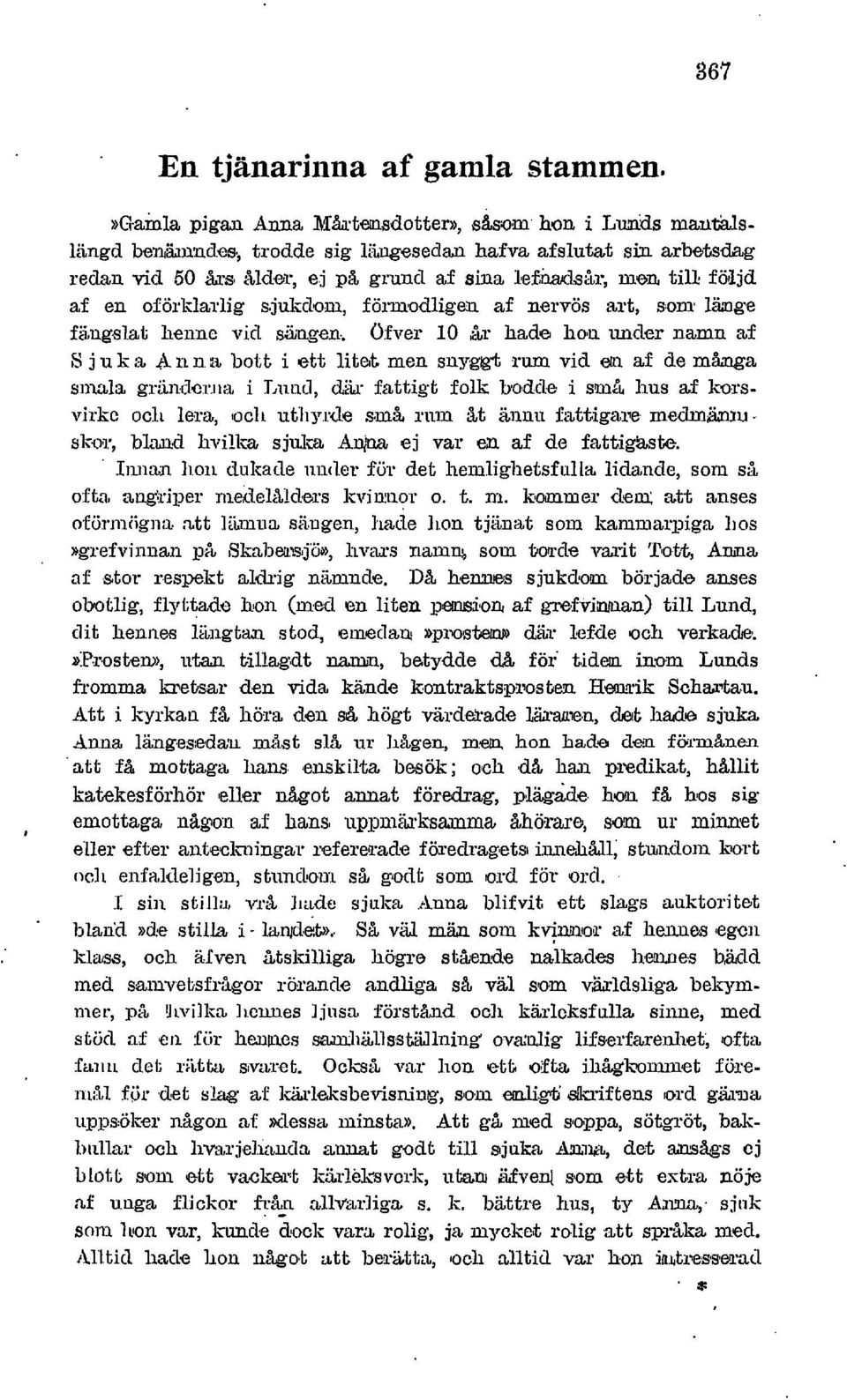 a ~ bott i ett litet men snyggt rum vid a1 af de mc-a sinala grii~~dc:i'~ia, i T,iind, diii. fattigt folk bod.clie i sm4, hus af korsvirkc och lem, locll utli~~.i.&. smiua rim &t iinilinii fzttigai~!