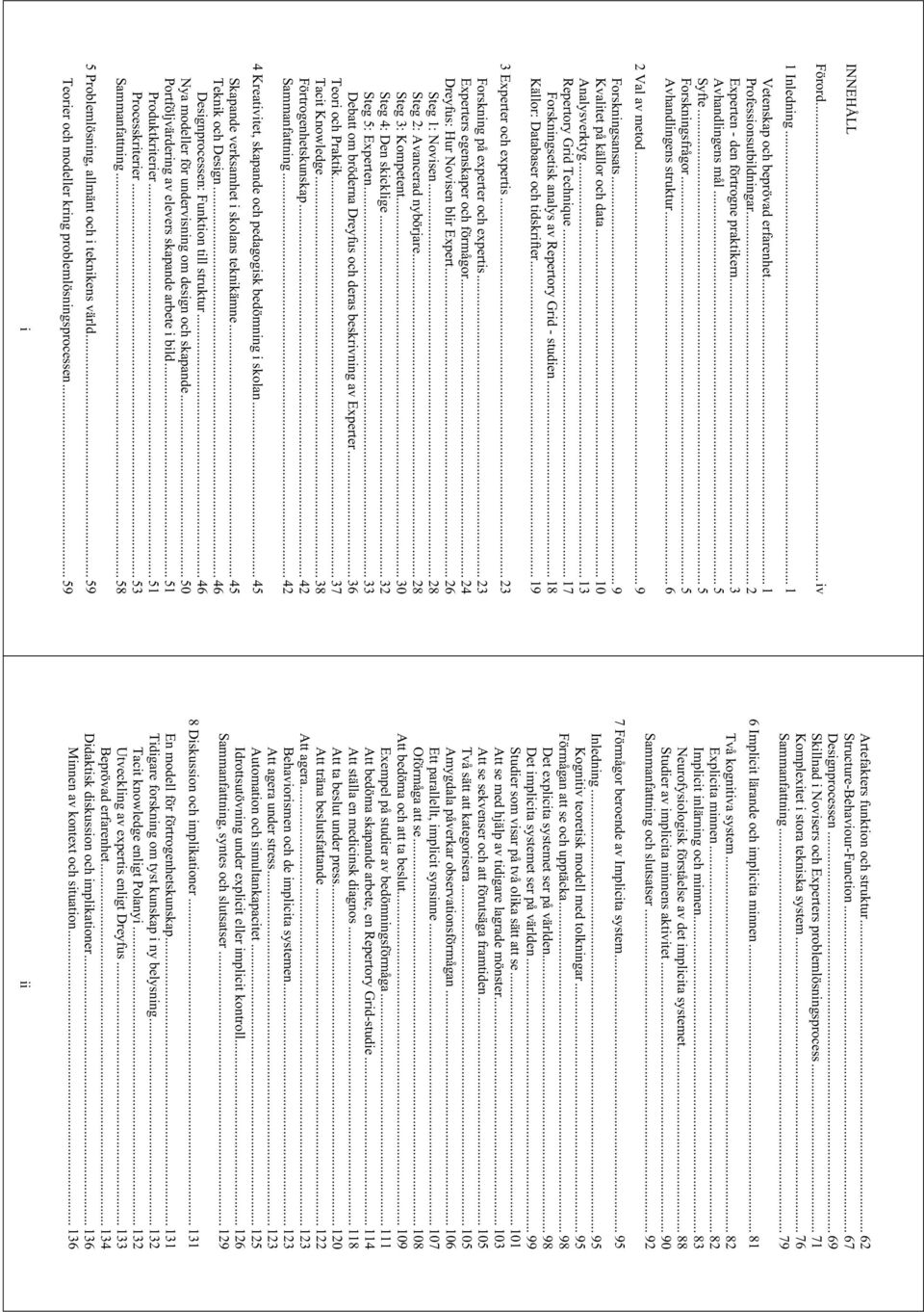 .. 17 Forskningsetisk analys av Repertory Grid - studien... 18 Källor: Databaser och tidskrifter... 19 3 Experter och expertis... 23 Forskning på experter och expertis.