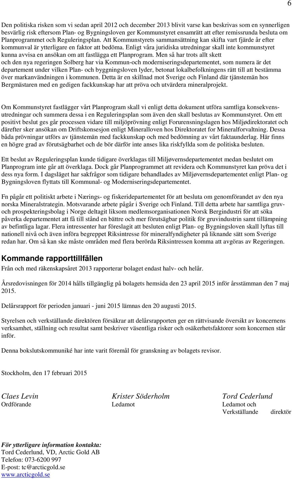 Enligt våra juridiska utredningar skall inte kommunstyret kunna avvisa en ansökan om att fastlägga ett Planprogram.