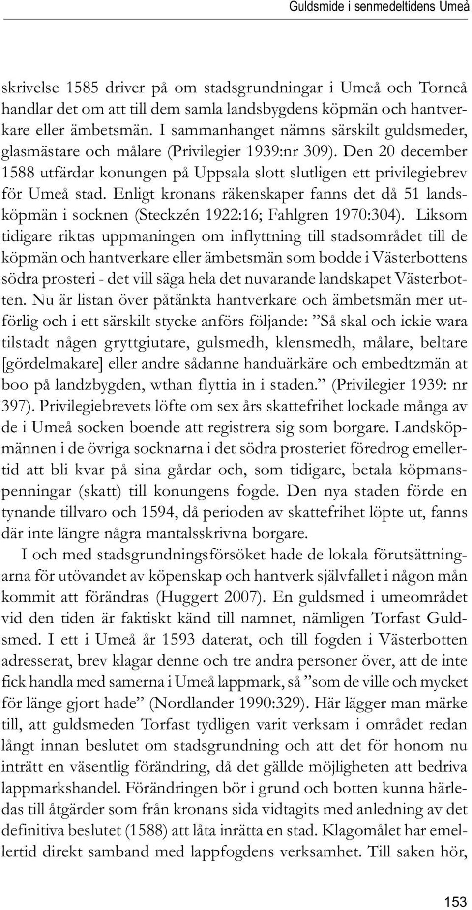 Enligt kronans räkenskaper fanns det då 51 landsköpmän i socknen (Steckzén 1922:16; Fahlgren 1970:304).