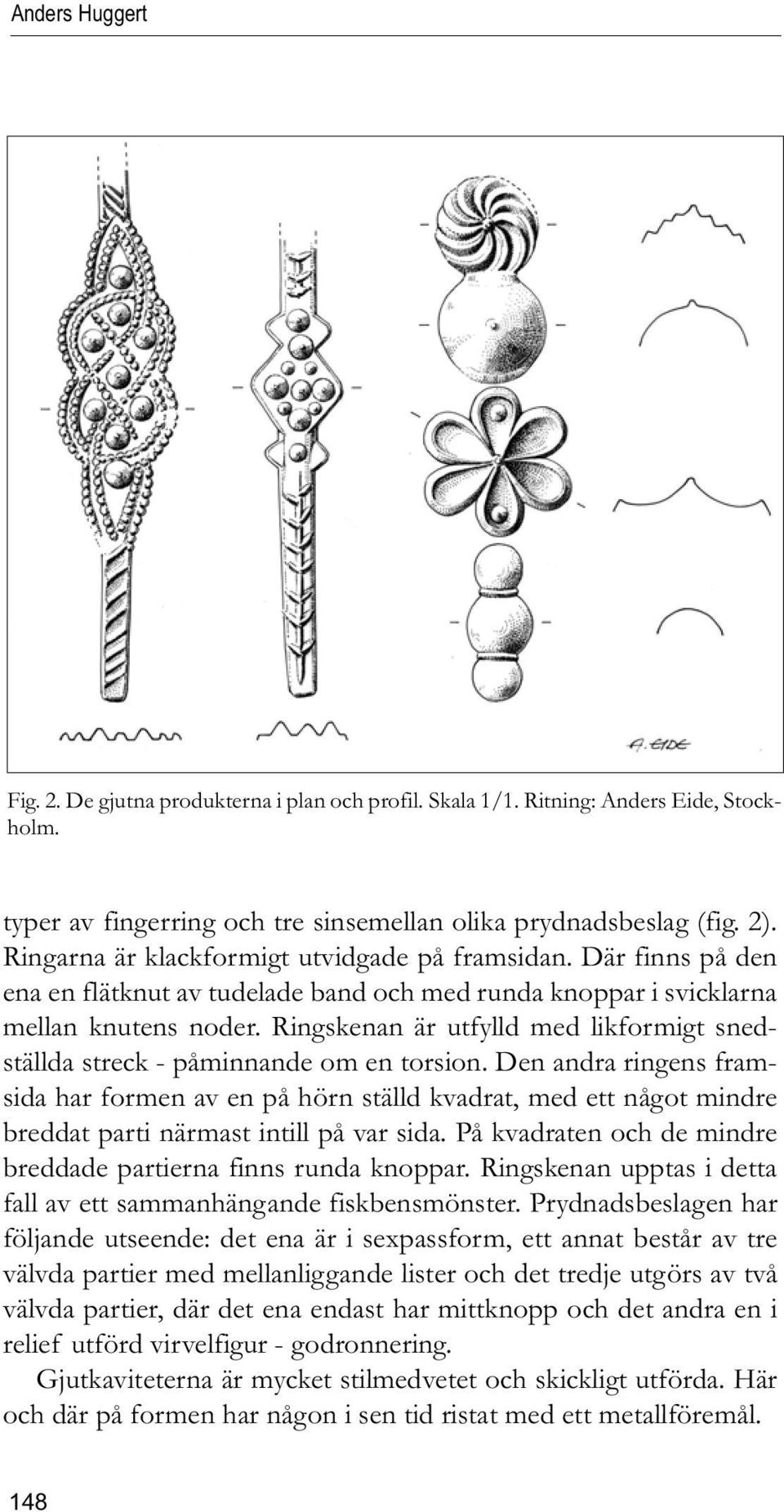 Ringskenan är utfylld med likformigt snedställda streck - påminnande om en torsion.