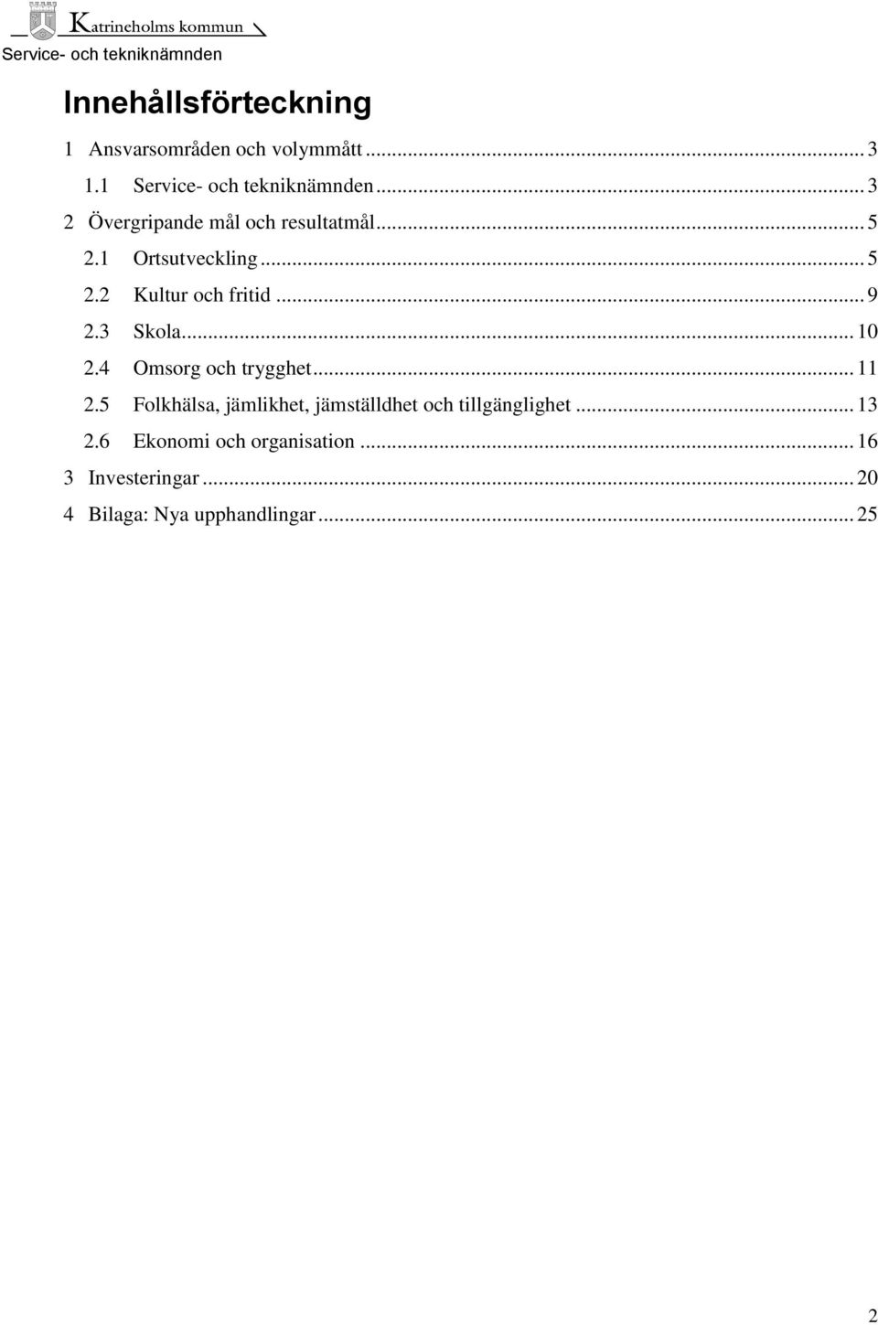 3 Skola... 10 2. Omsorg och trygghet... 11 2.