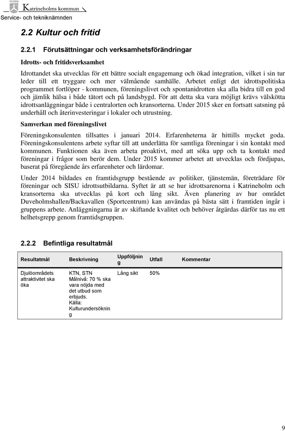 Arbetet enligt det idrottspolitiska programmet fortlöper - kommunen, föreningslivet och spontanidrotten ska alla bidra till en god och jämlik hälsa i både tätort och på landsbygd.