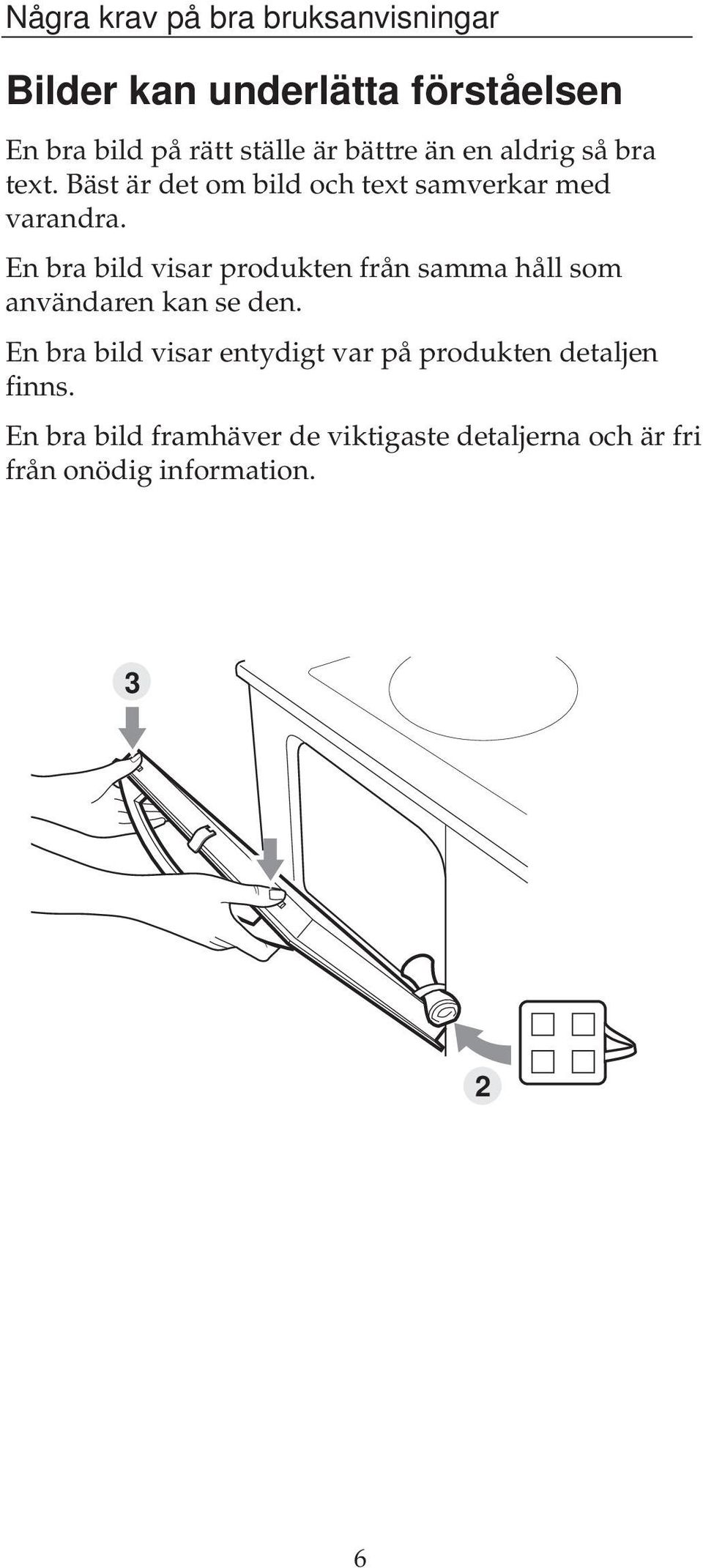 En bra bild visar produkten från samma håll som användaren kan se den.