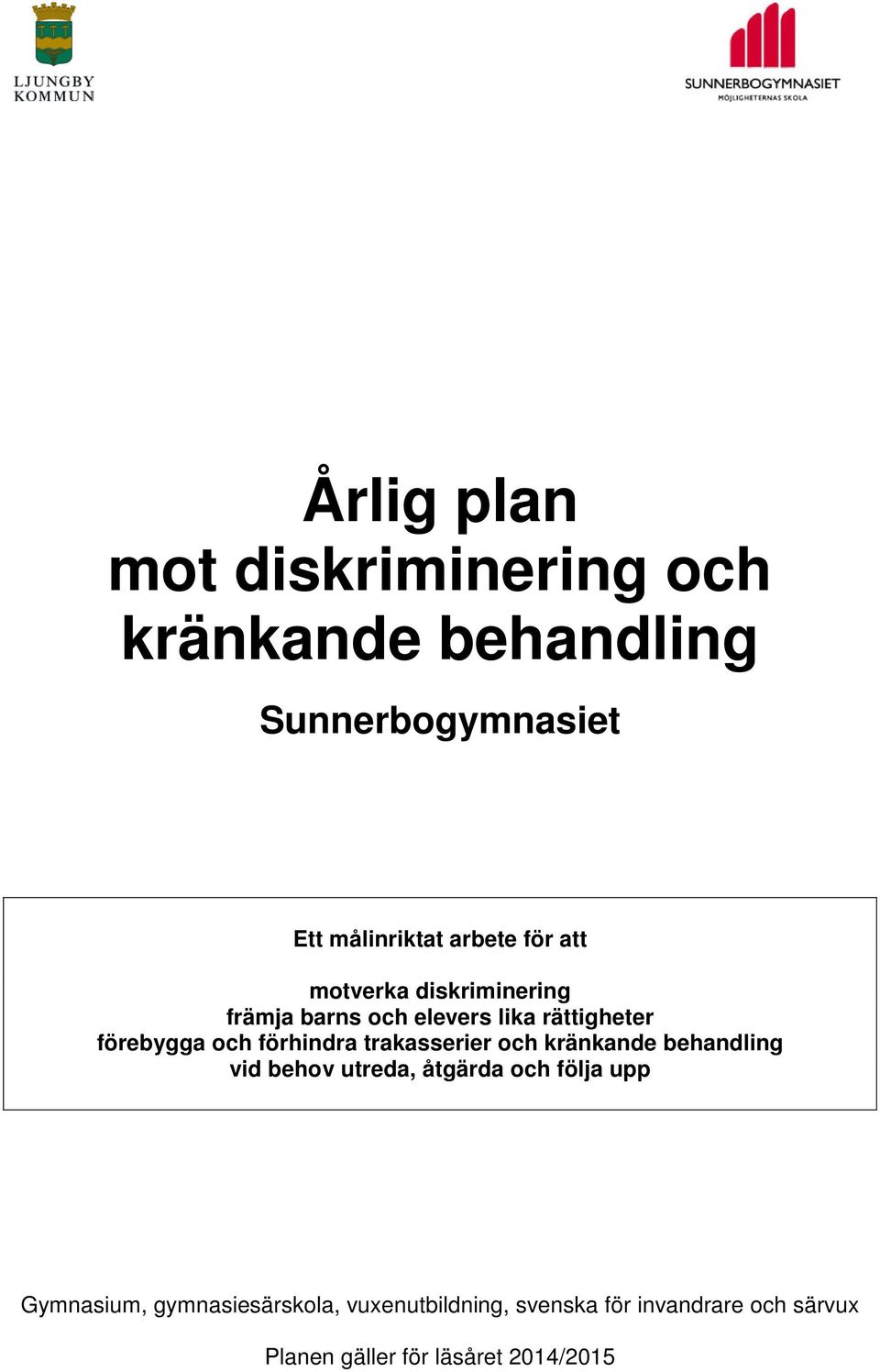 förhindra trakasserier och kränkande behandling vid behov utreda, åtgärda och följa upp