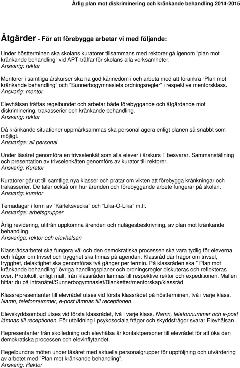 Ansvarig: rektor Mentorer i samtliga årskurser ska ha god kännedom i och arbeta med att förankra Plan mot kränkande behandling och Sunnerbogymnasiets ordningsregler i respektive mentorsklass.