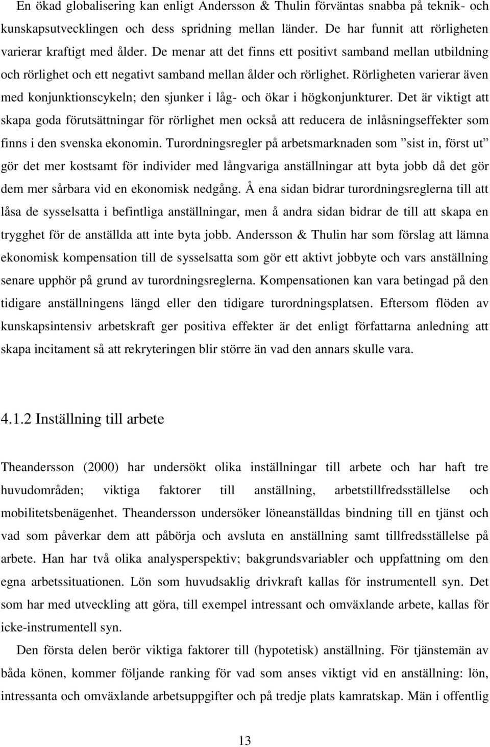 Rörligheten varierar även med konjunktionscykeln; den sjunker i låg- och ökar i högkonjunkturer.