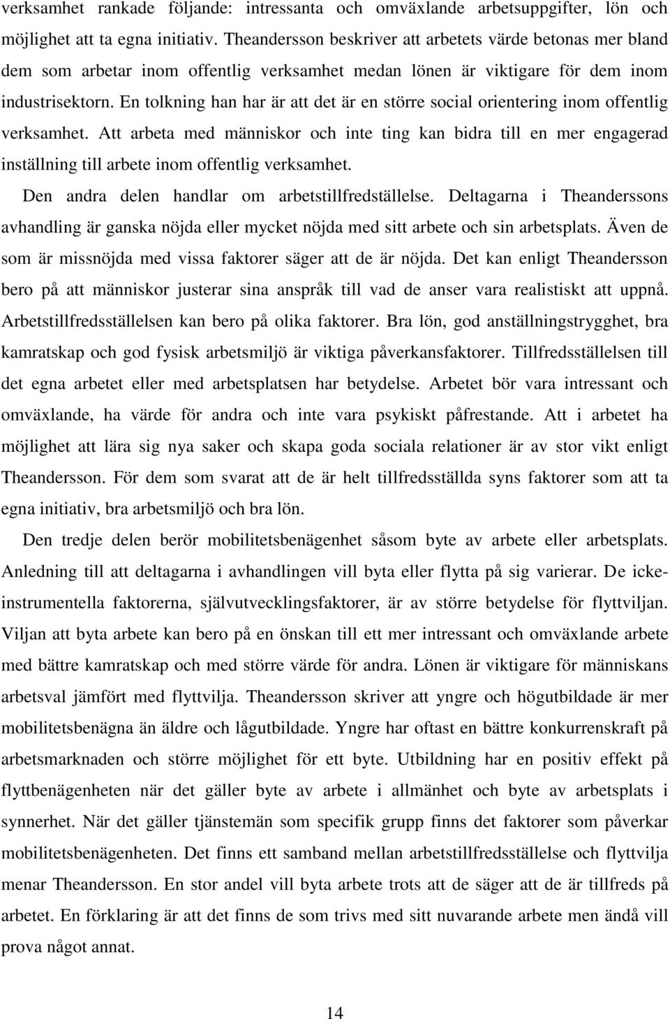 En tolkning han har är att det är en större social orientering inom offentlig verksamhet.