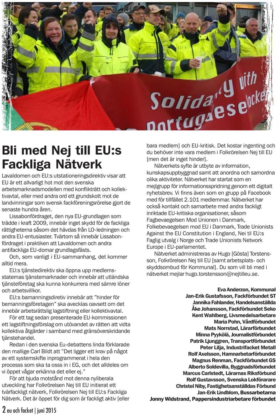 Lissabonfördraget, den nya EU-grundlagen som trädde i kraft 2009, innebär inget skydd för de fackliga rättigheterna såsom det hävdas från LO-ledningen och andra EU-entusiaster.