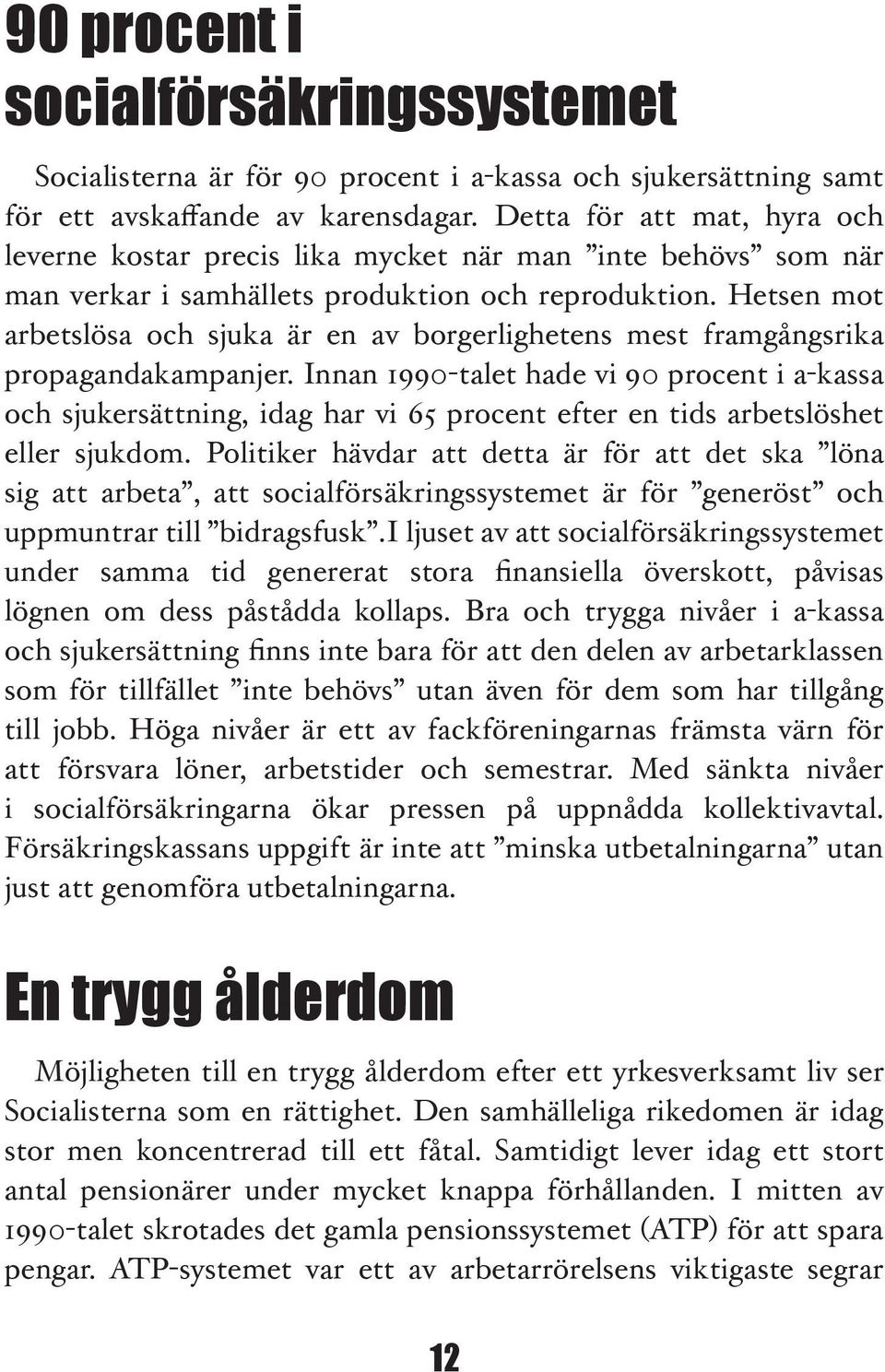 Hetsen mot arbetslösa och sjuka är en av borgerlighetens mest framgångsrika propagandakampanjer.