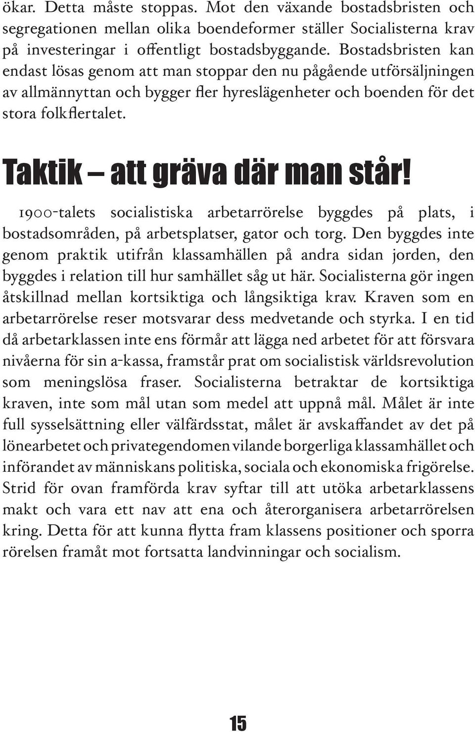 Taktik att gräva där man står! 1900-talets socialistiska arbetarrörelse byggdes på plats, i bostadsområden, på arbetsplatser, gator och torg.