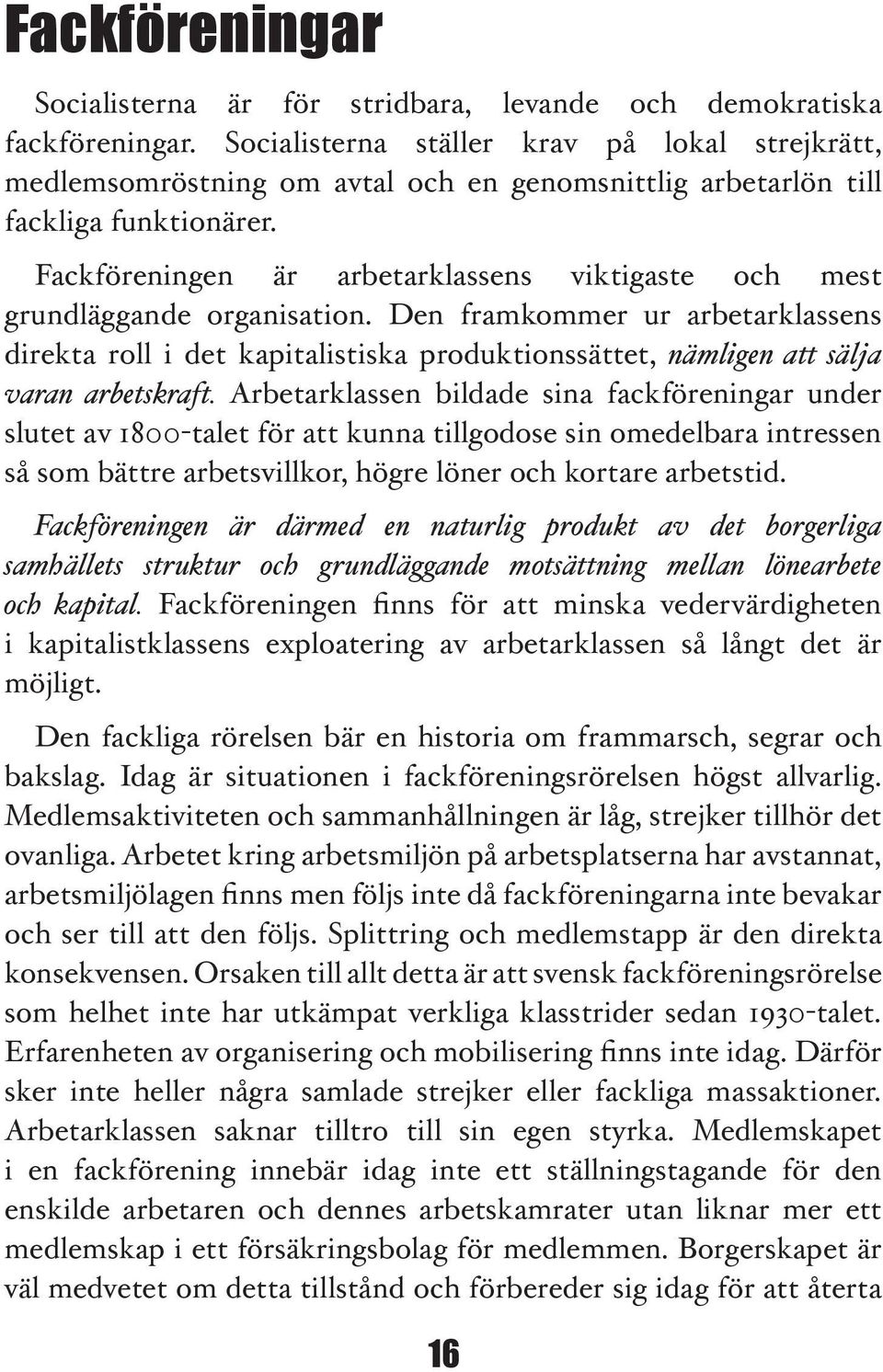 Fackföreningen är arbetarklassens viktigaste och mest grundläggande organisation.